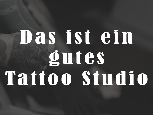 Was ist ein gutes Tattoo Studio?