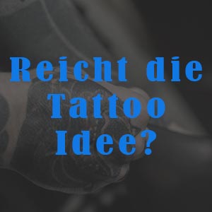 Reicht eine Tattoo Idee?