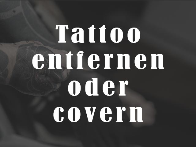 Tattoo entfernen oder covern lassen