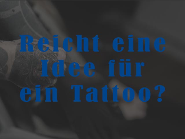 Reicht eine Idee für ein Tattoo?